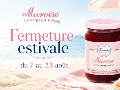 Fermeture estivale de Muroise et Compagnie du 7 au 23 août 2026 !
